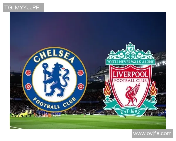 20号切尔西对阵利物浦精彩直播全程回顾与赛后分析